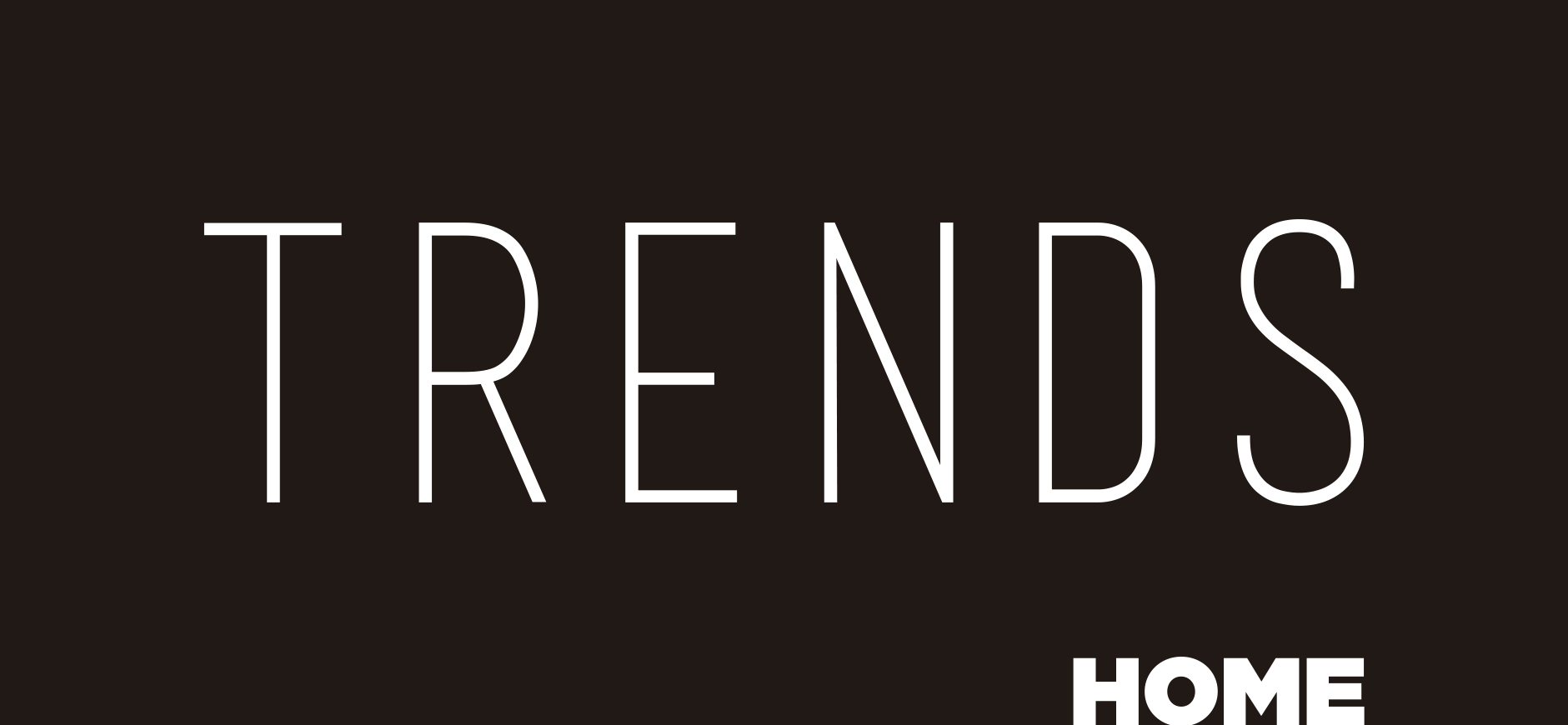 TRENDS HOME selection
